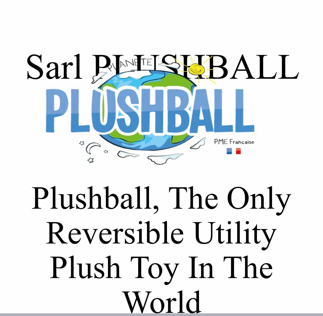 *PLUSHBALLS, TRANSFORMABLE PLUSH COLLECTION (patented)